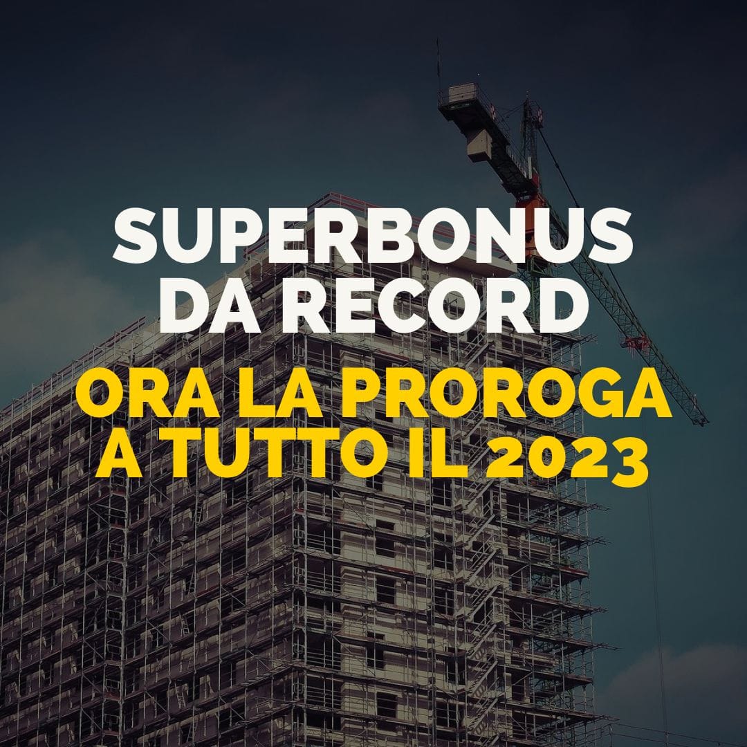 Superbonus da record: ora proroga a tutto il 2023"